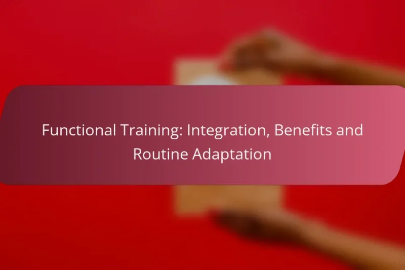 Functional Training: Integration, Benefits and Routine Adaptation