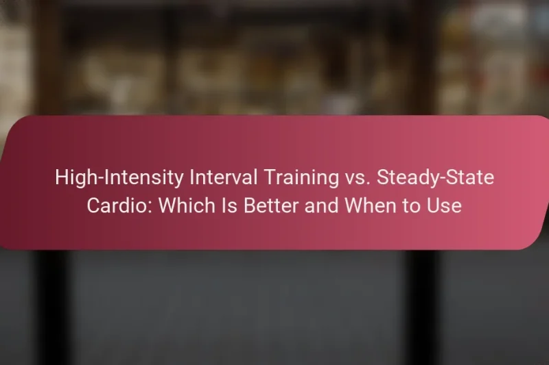 High-Intensity Interval Training vs. Steady-State Cardio: Which Is Better and When to Use