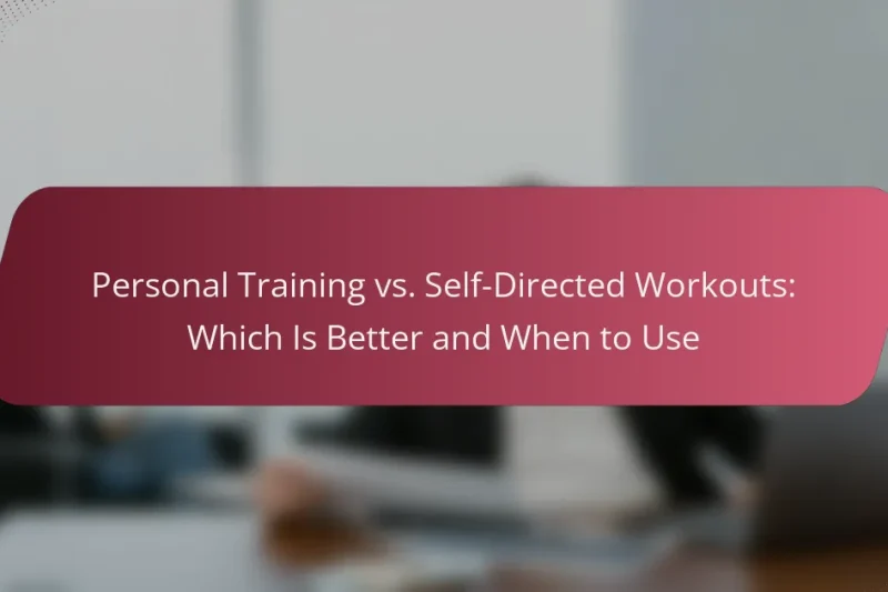 Personal Training vs. Self-Directed Workouts: Which Is Better and When to Use