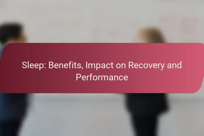 Sleep: Benefits, Impact on Recovery and Performance