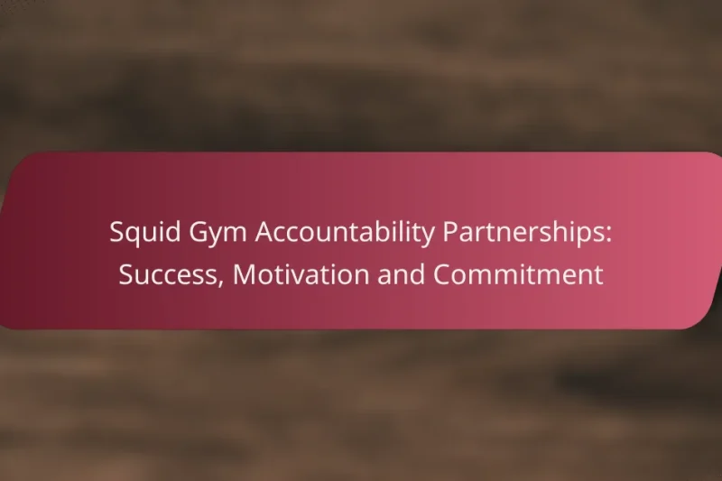 Squid Gym Accountability Partnerships: Success, Motivation and Commitment