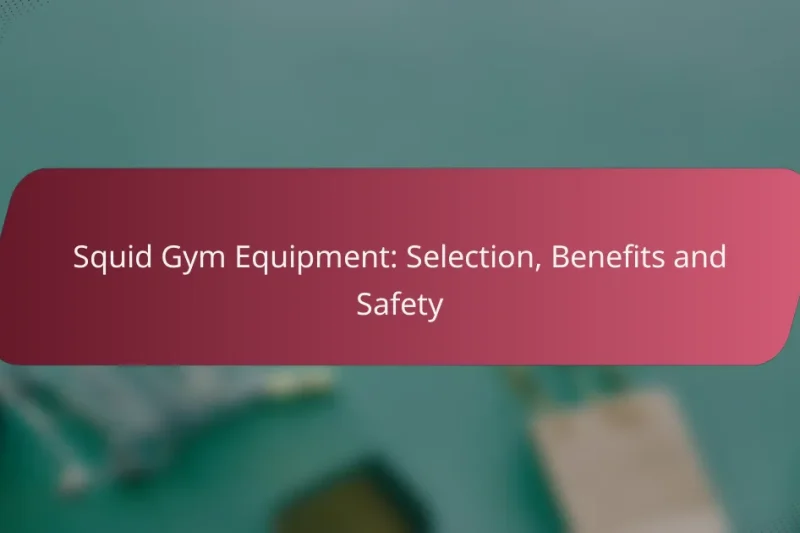 Squid Gym Equipment: Selection, Benefits and Safety