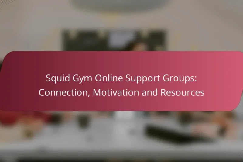 Squid Gym Online Support Groups: Connection, Motivation and Resources