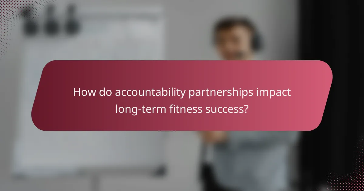 How do accountability partnerships impact long-term fitness success?