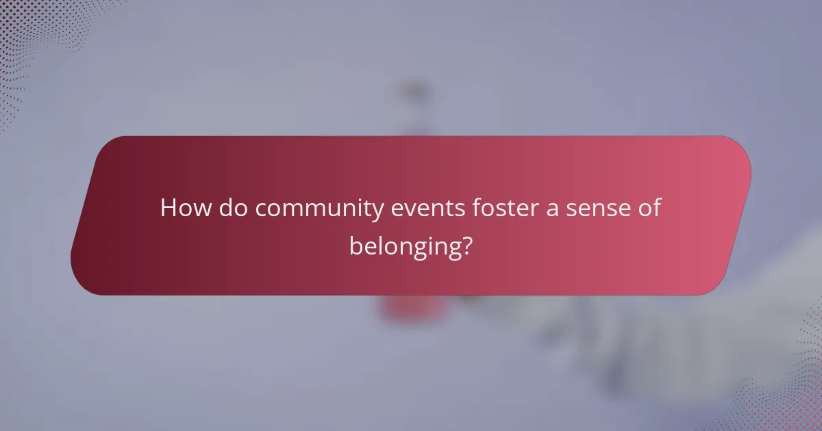 How do community events foster a sense of belonging?