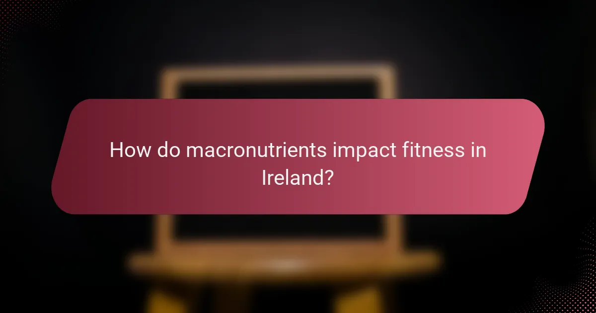 How do macronutrients impact fitness in Ireland?