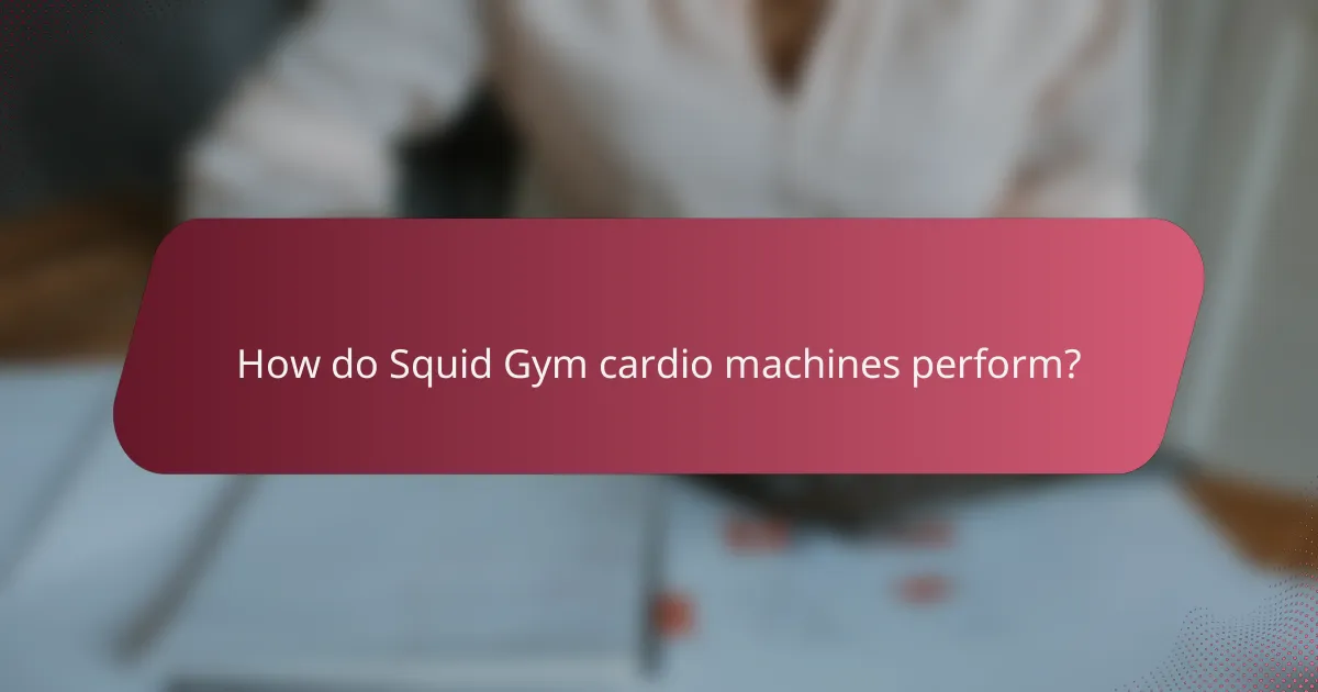 How do Squid Gym cardio machines perform?
