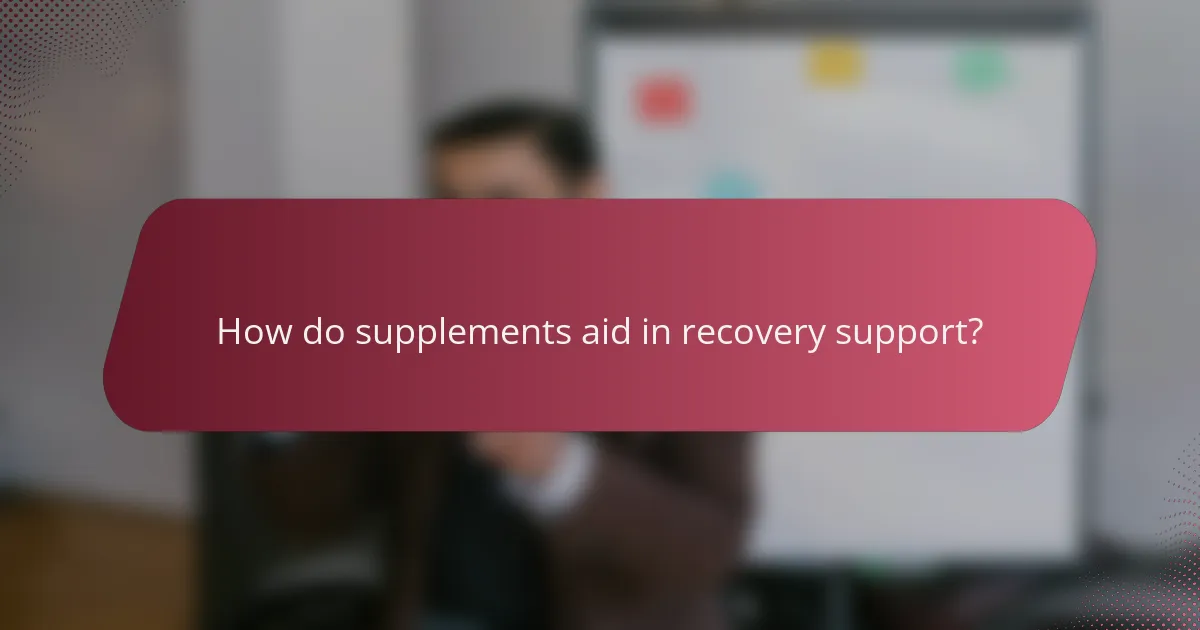 How do supplements aid in recovery support?