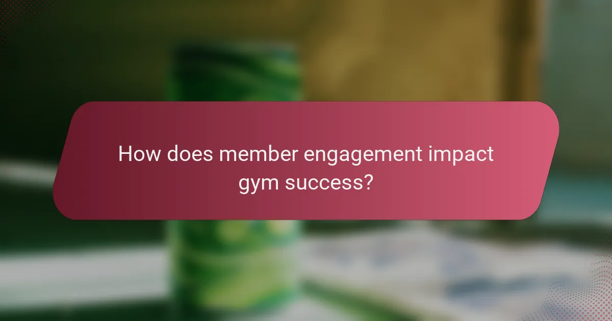 How does member engagement impact gym success?