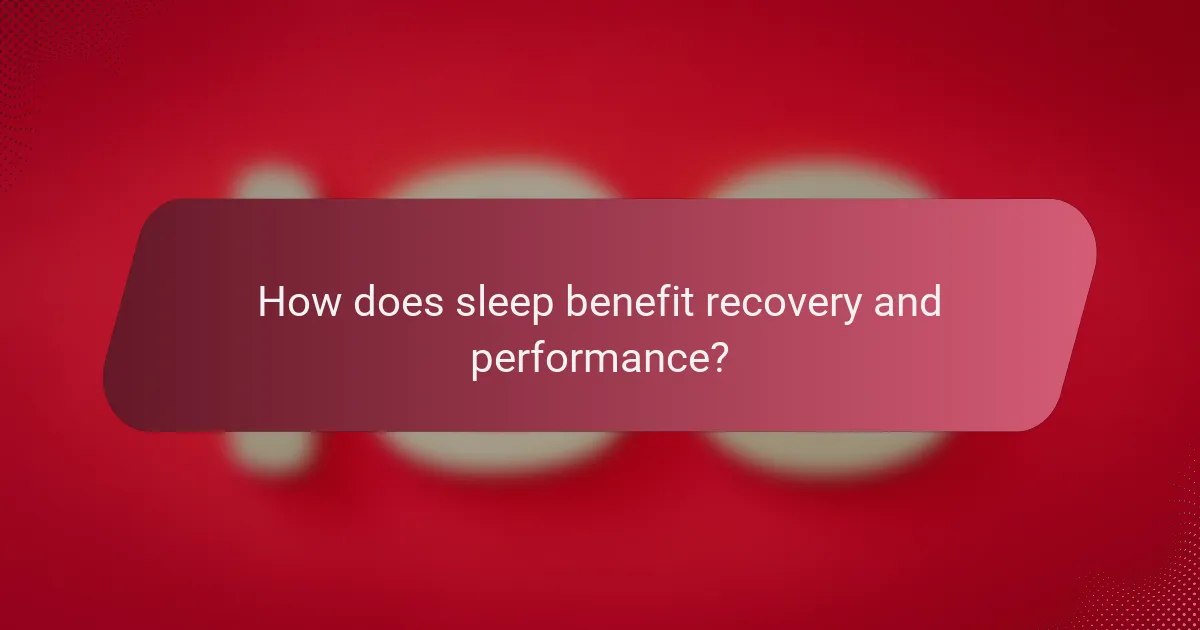 How does sleep benefit recovery and performance?
