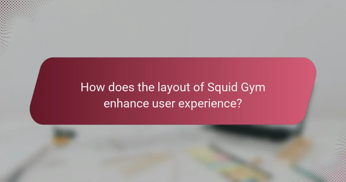 How does the layout of Squid Gym enhance user experience?