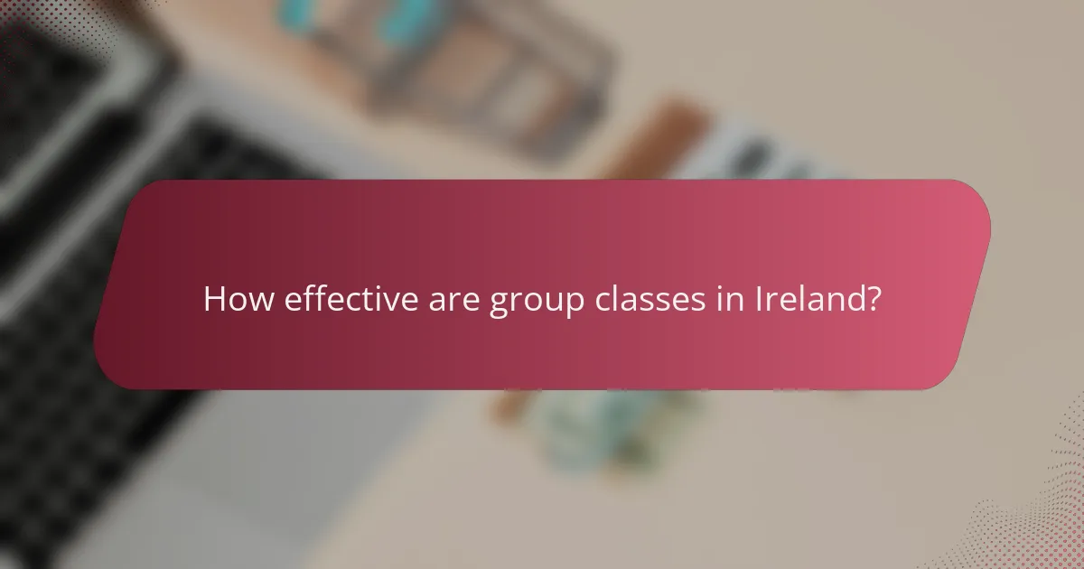 How effective are group classes in Ireland?