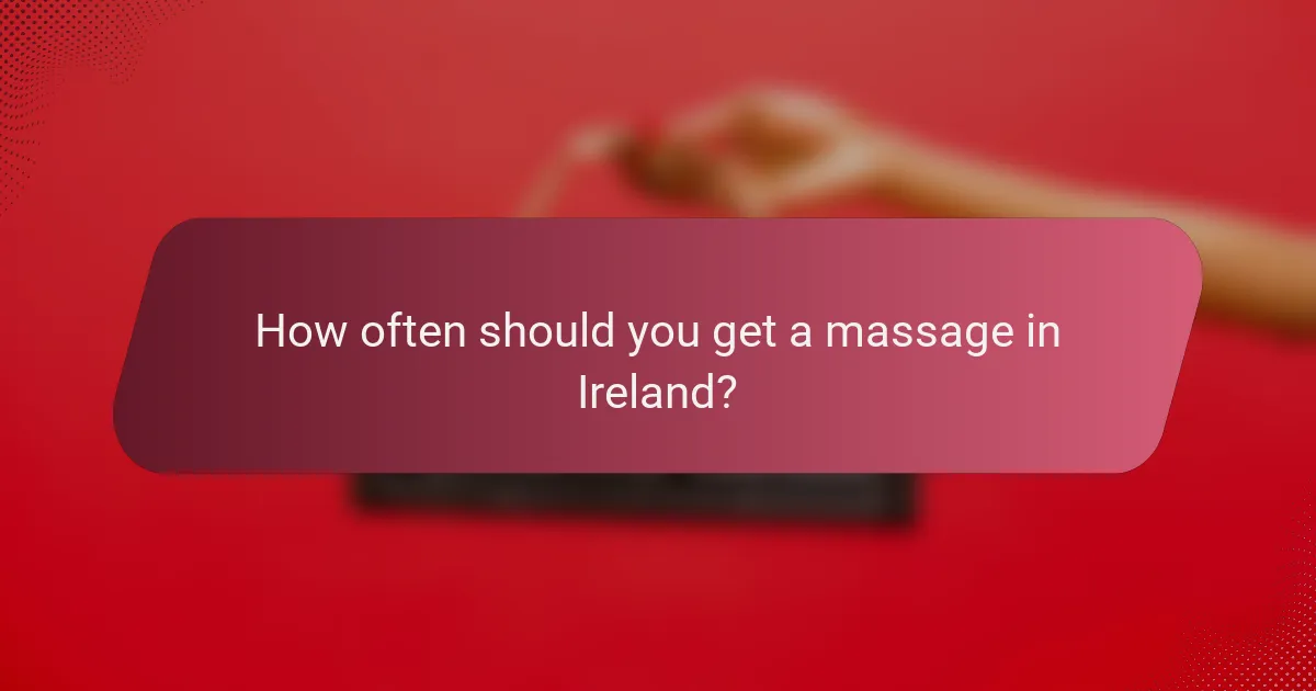 How often should you get a massage in Ireland?