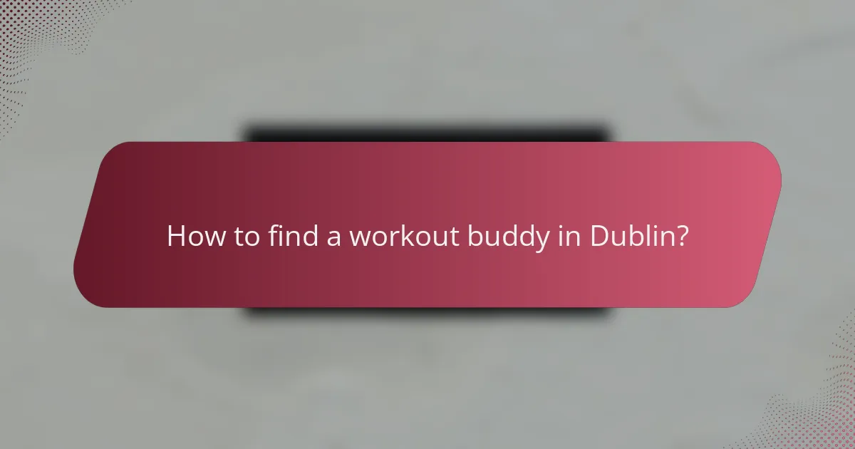 How to find a workout buddy in Dublin?