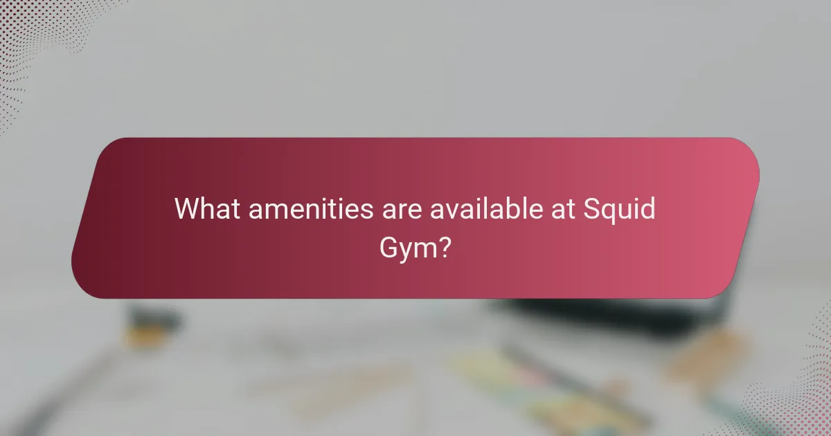 What amenities are available at Squid Gym?