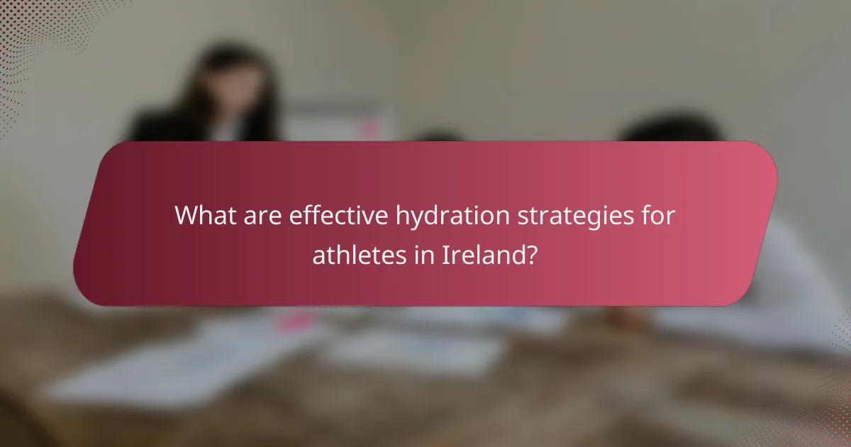 What are effective hydration strategies for athletes in Ireland?