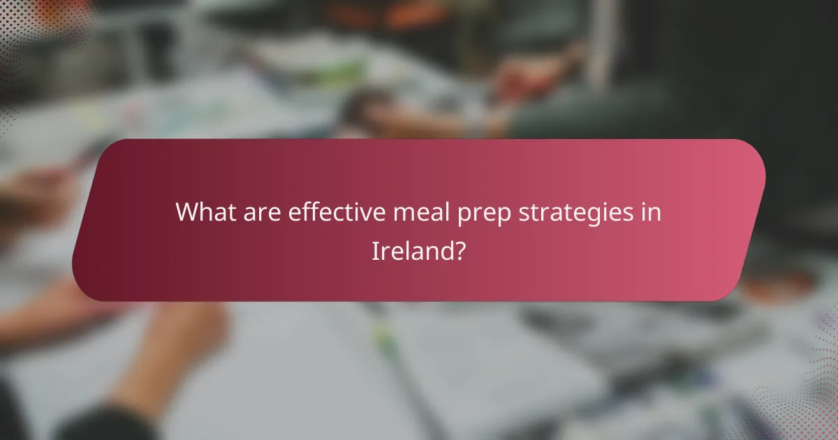 What are effective meal prep strategies in Ireland?