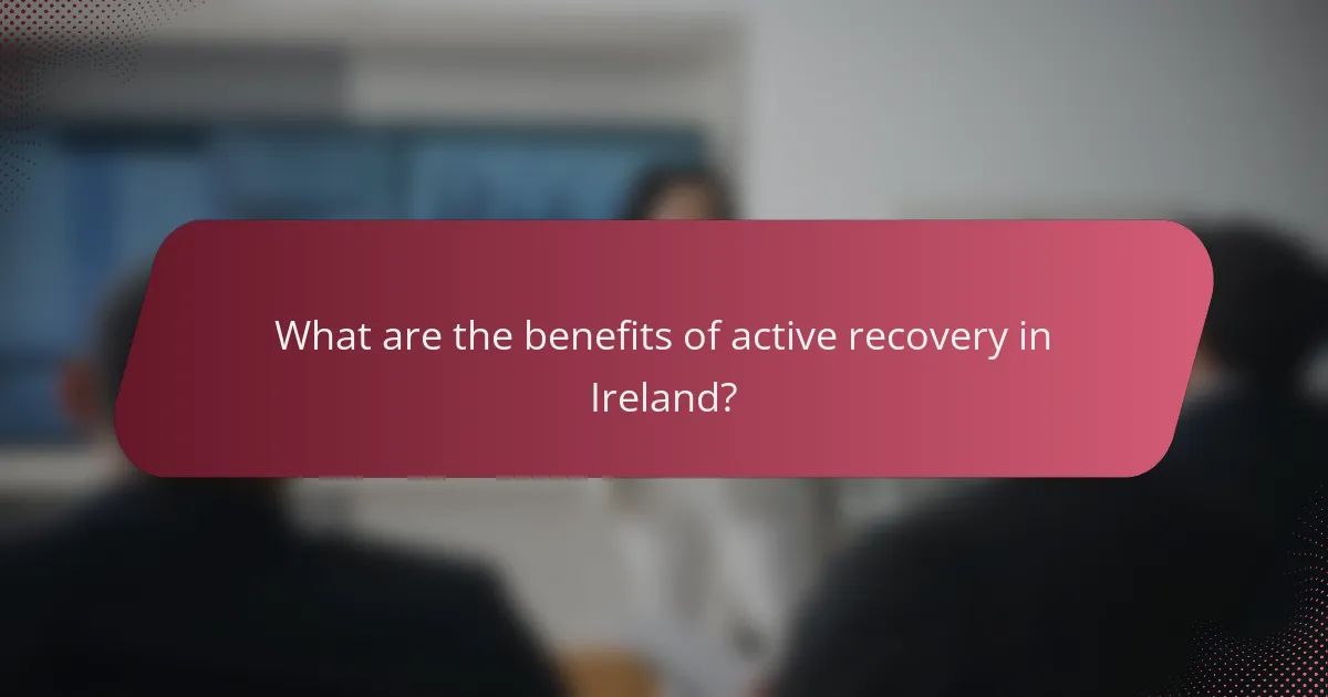 What are the benefits of active recovery in Ireland?