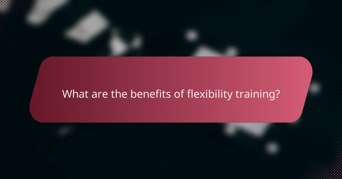 What are the benefits of flexibility training?