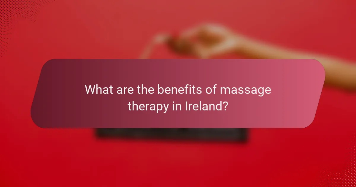 What are the benefits of massage therapy in Ireland?