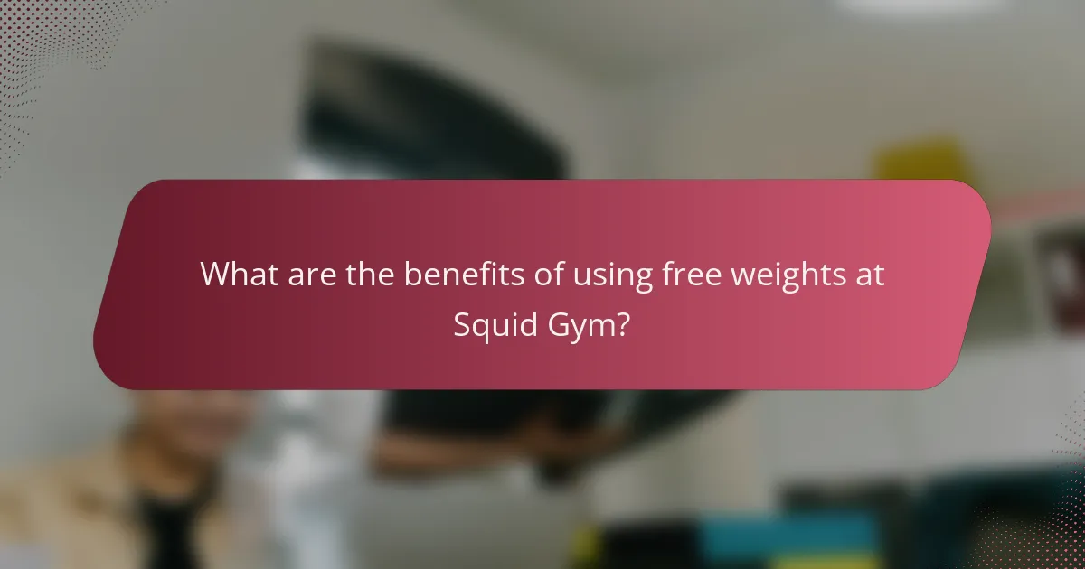 What are the benefits of using free weights at Squid Gym?