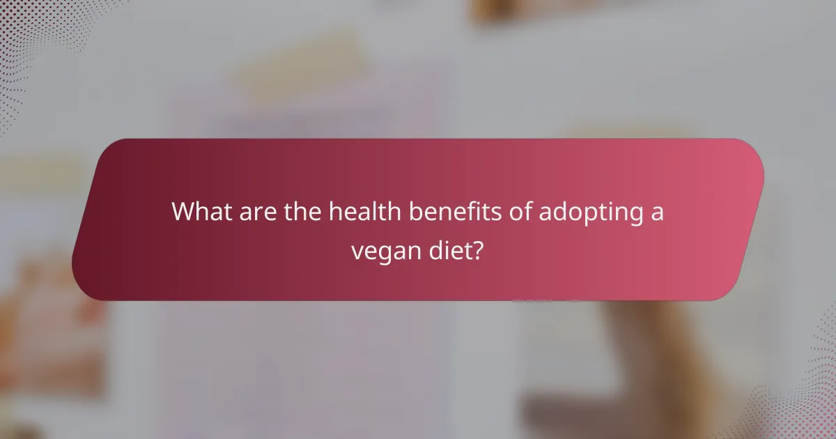 What are the health benefits of adopting a vegan diet?