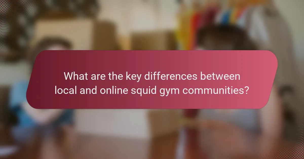 What are the key differences between local and online squid gym communities?