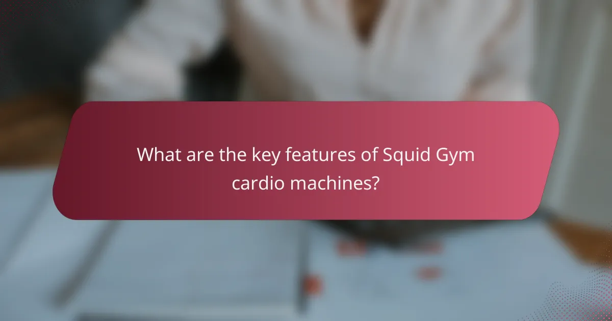 What are the key features of Squid Gym cardio machines?