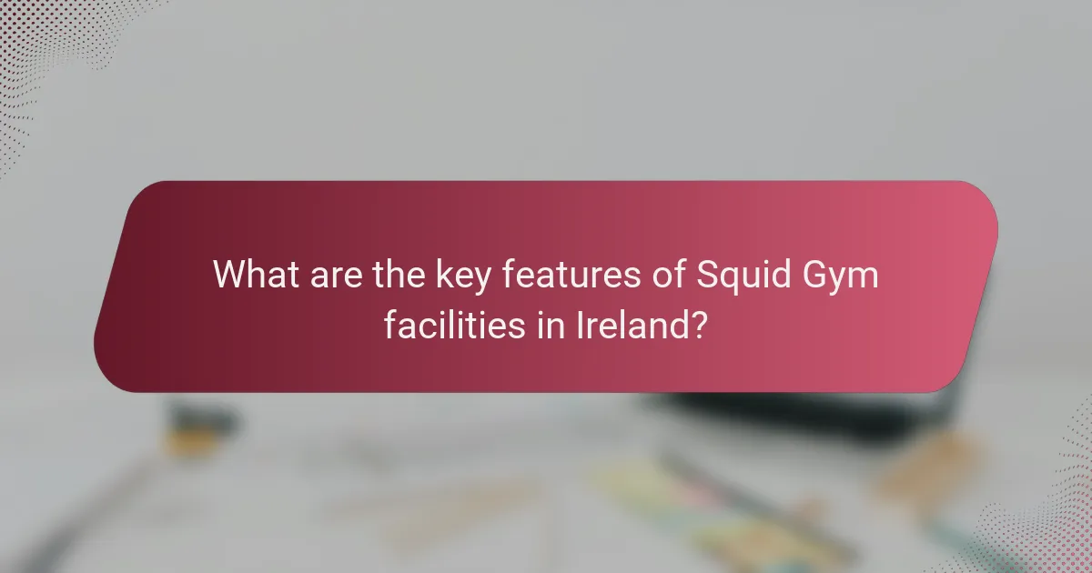 What are the key features of Squid Gym facilities in Ireland?