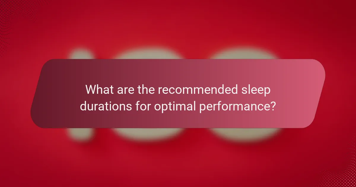 What are the recommended sleep durations for optimal performance?