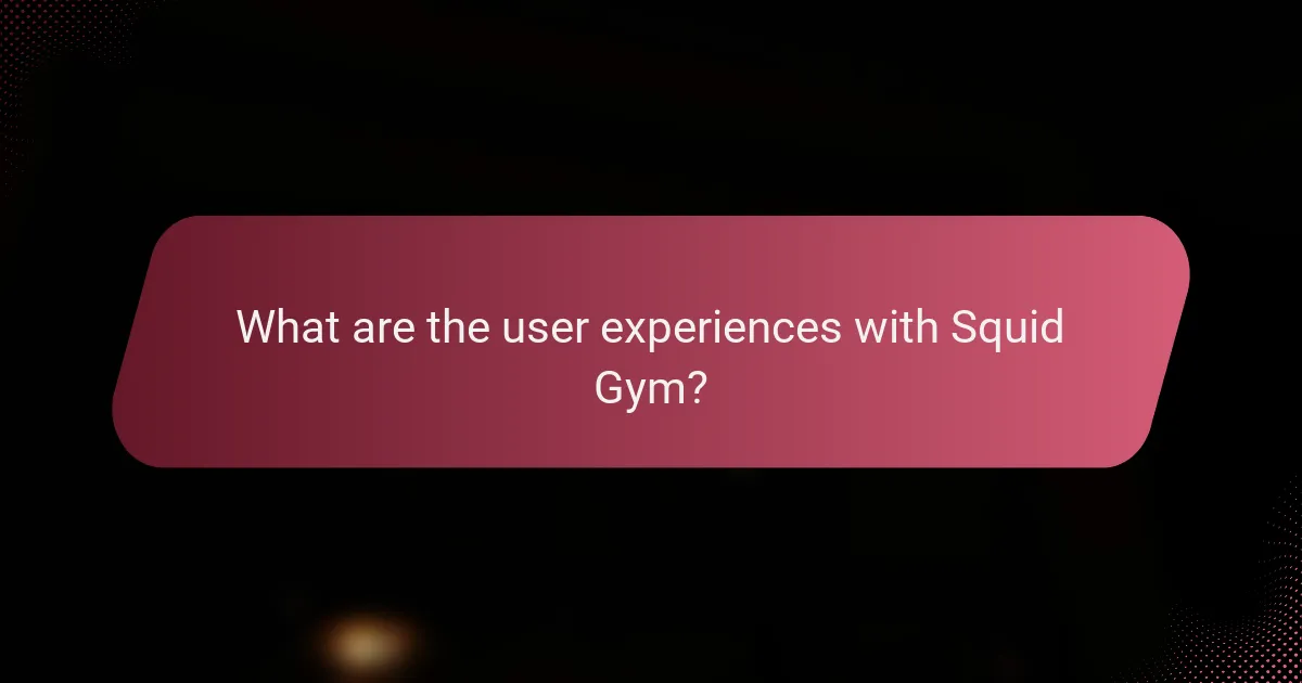 What are the user experiences with Squid Gym?