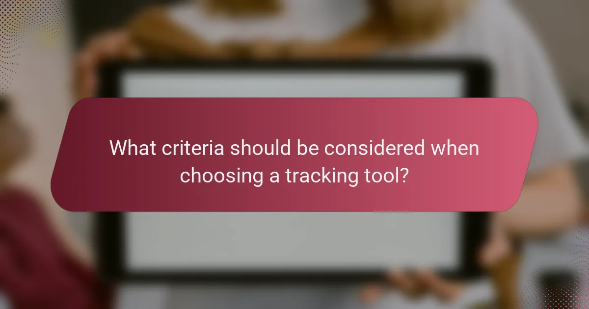 What criteria should be considered when choosing a tracking tool?