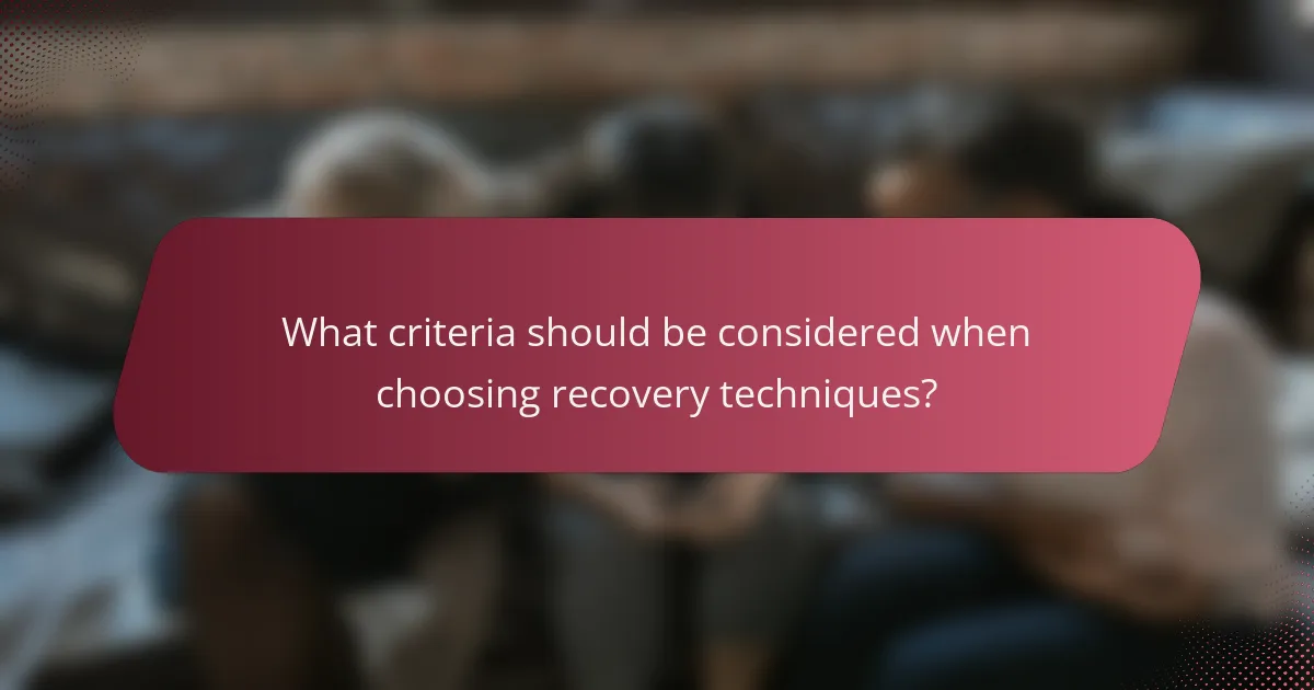 What criteria should be considered when choosing recovery techniques?