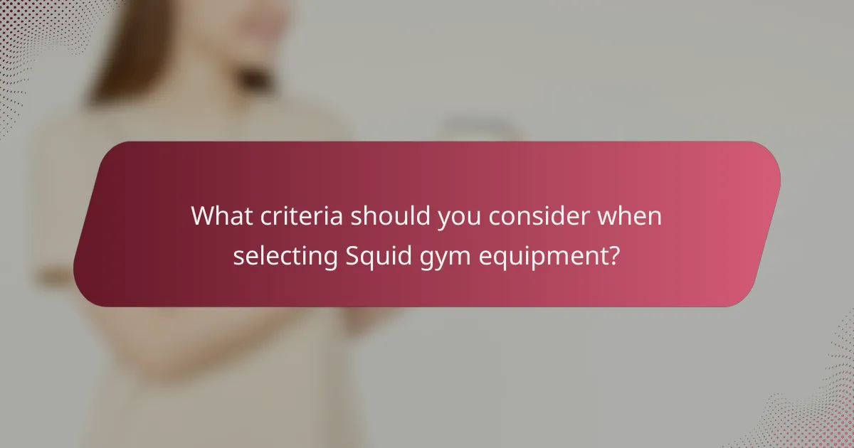 What criteria should you consider when selecting Squid gym equipment?