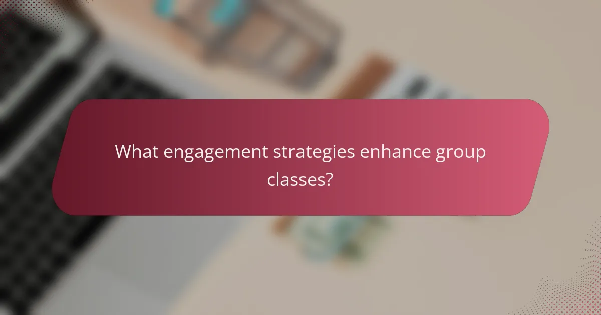 What engagement strategies enhance group classes?