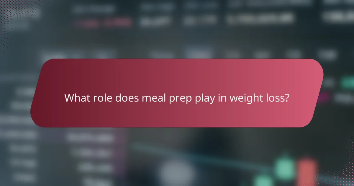 What role does meal prep play in weight loss?