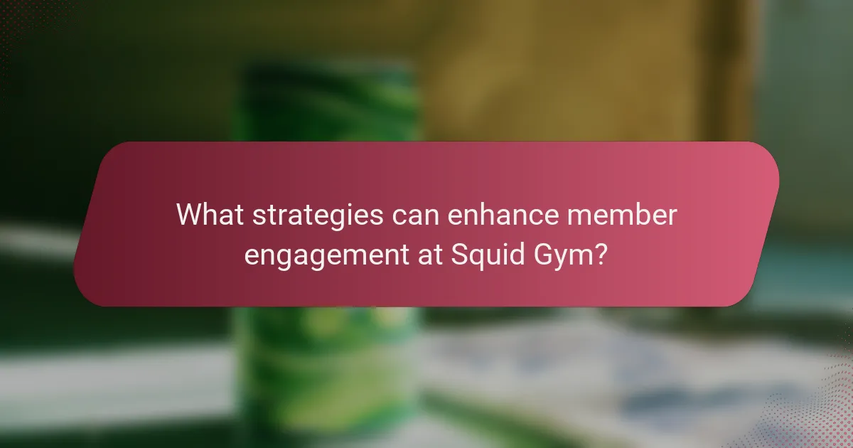 What strategies can enhance member engagement at Squid Gym?