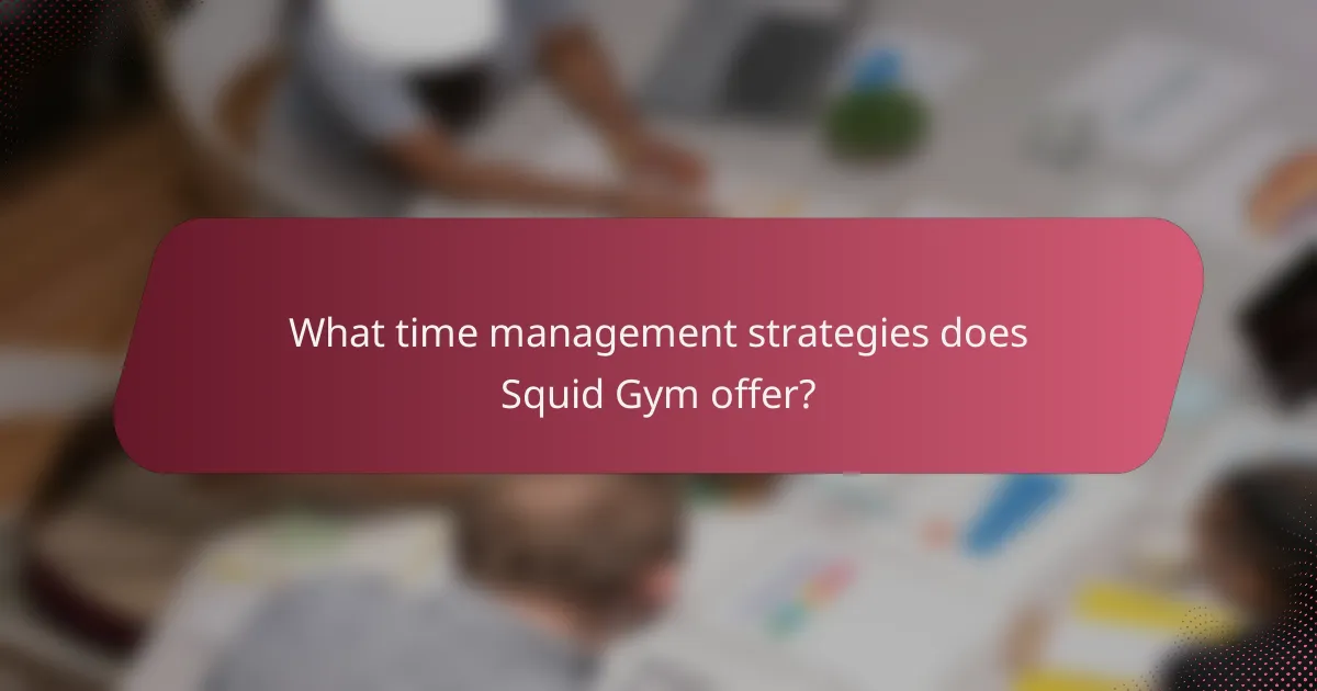 What time management strategies does Squid Gym offer?