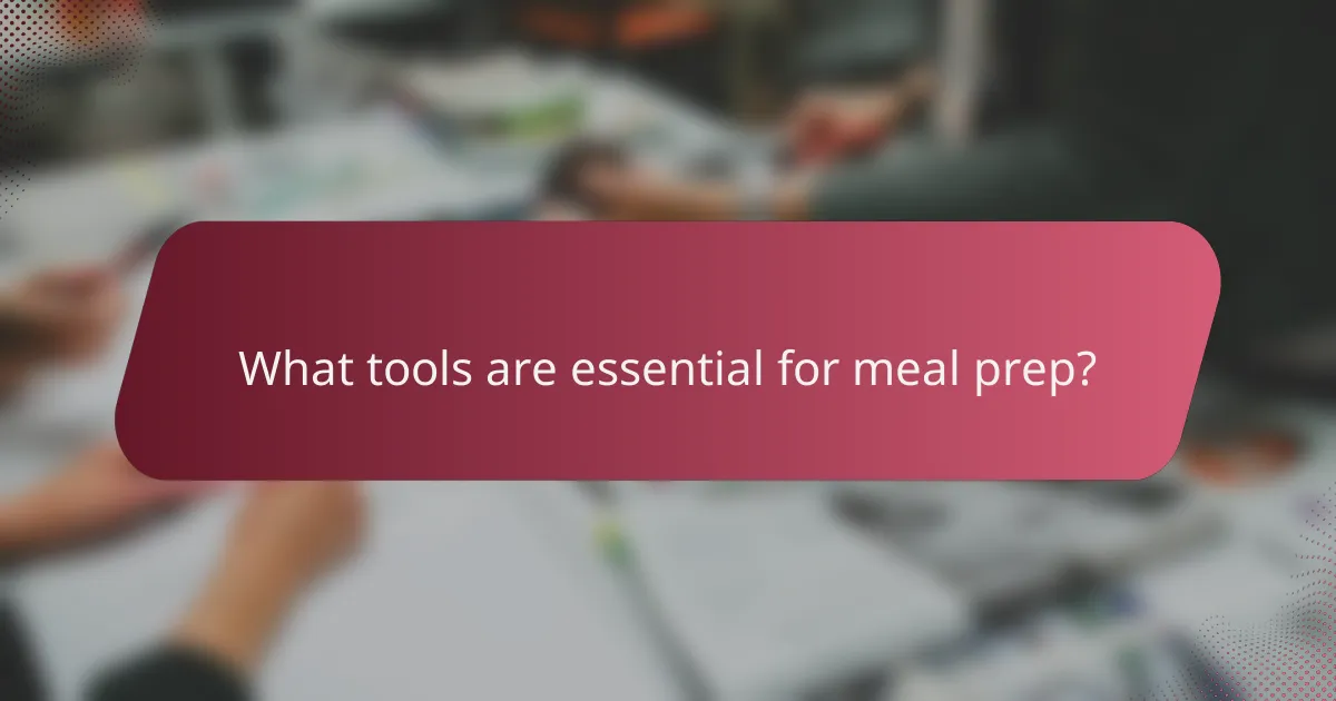 What tools are essential for meal prep?