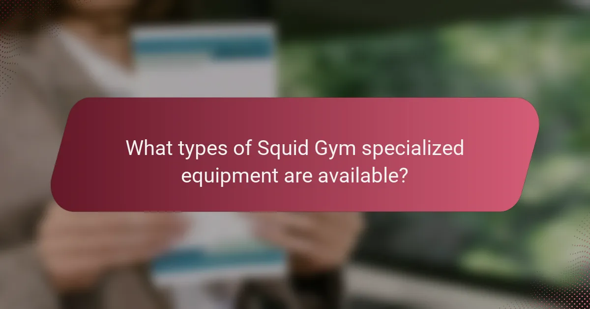 What types of Squid Gym specialized equipment are available?