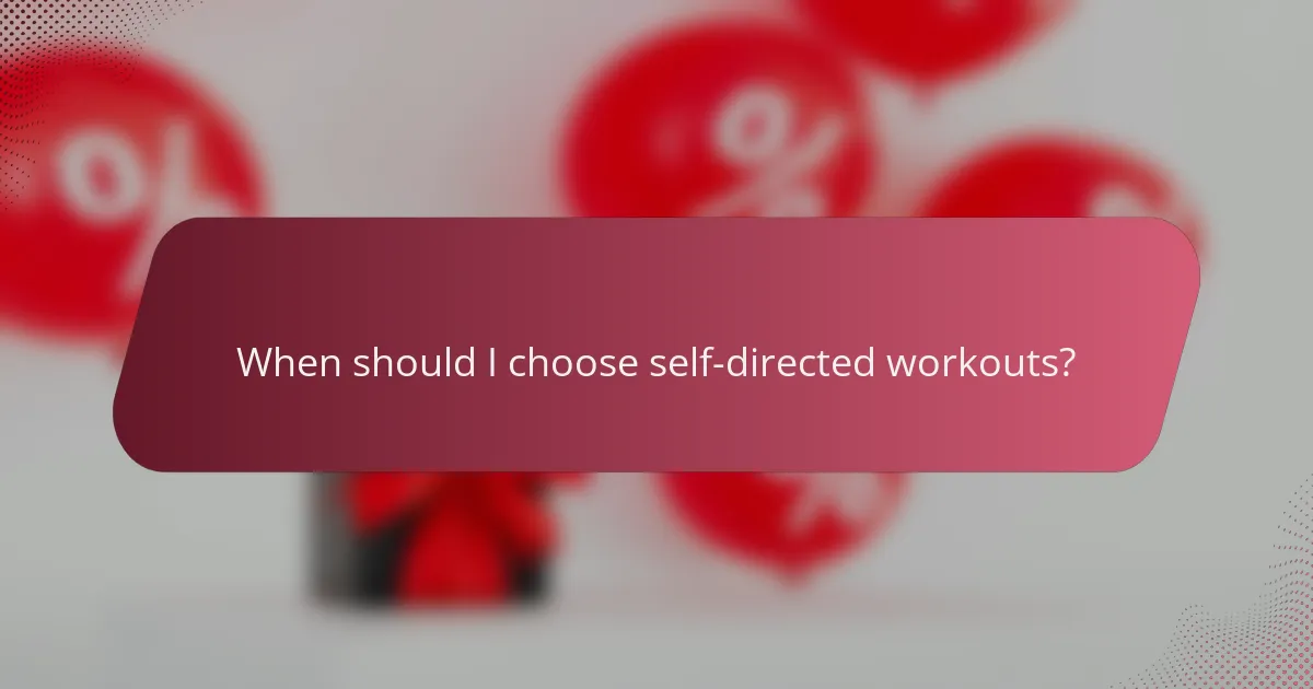 When should I choose self-directed workouts?