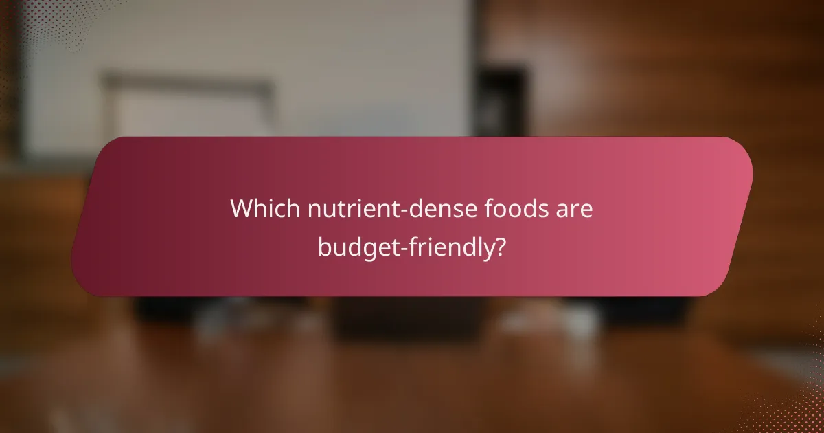 Which nutrient-dense foods are budget-friendly?