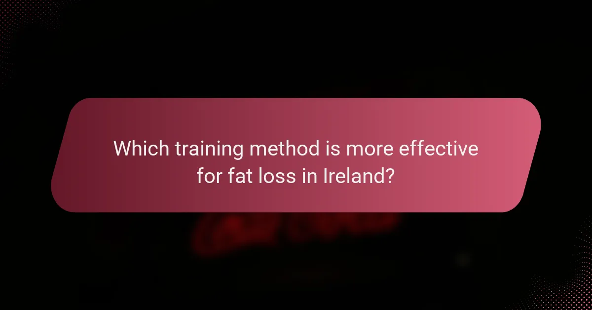 Which training method is more effective for fat loss in Ireland?